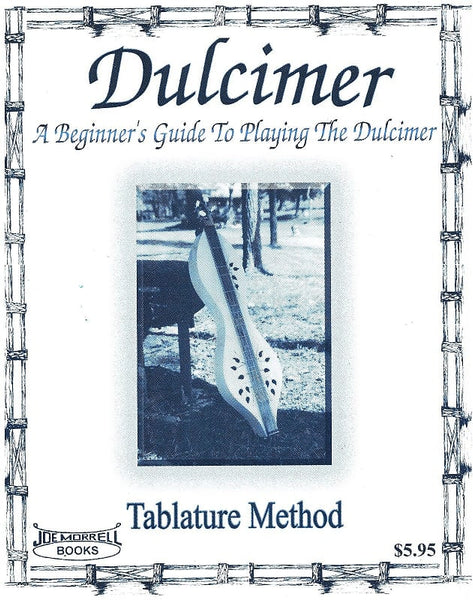 Dulcimer: A Beginner’s Guide to Playing the Dulcimer Instruction Book